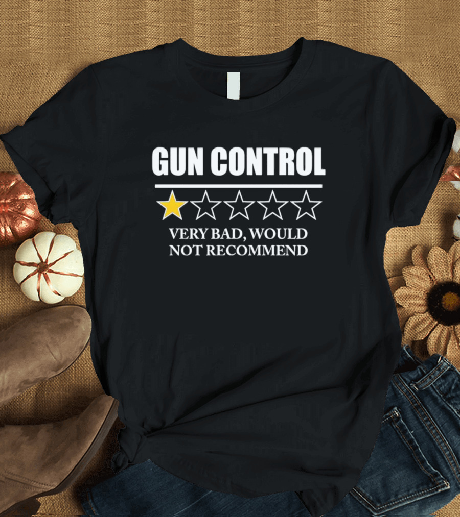 Gun Control Very Bad Would Not Recommend One Star Review T-Shirt