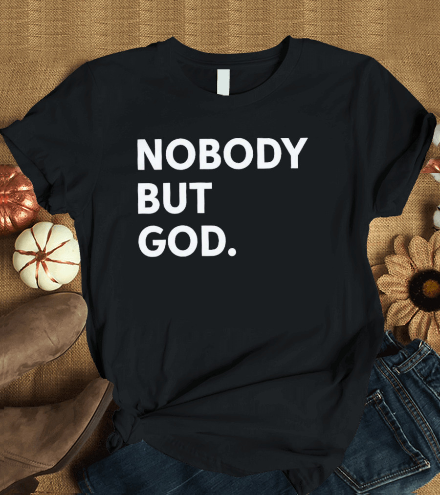 Nobody But God Black T-Shirt