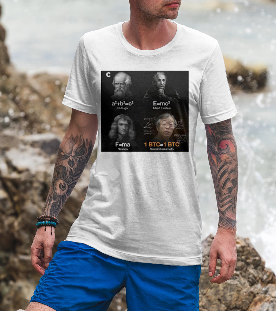 Pi-ta-go Albert Einstein Newton Satoshi Nakamoto A²+b²=c² E=mc² F=ma 1 BTC=1 BTC T-Shirt
