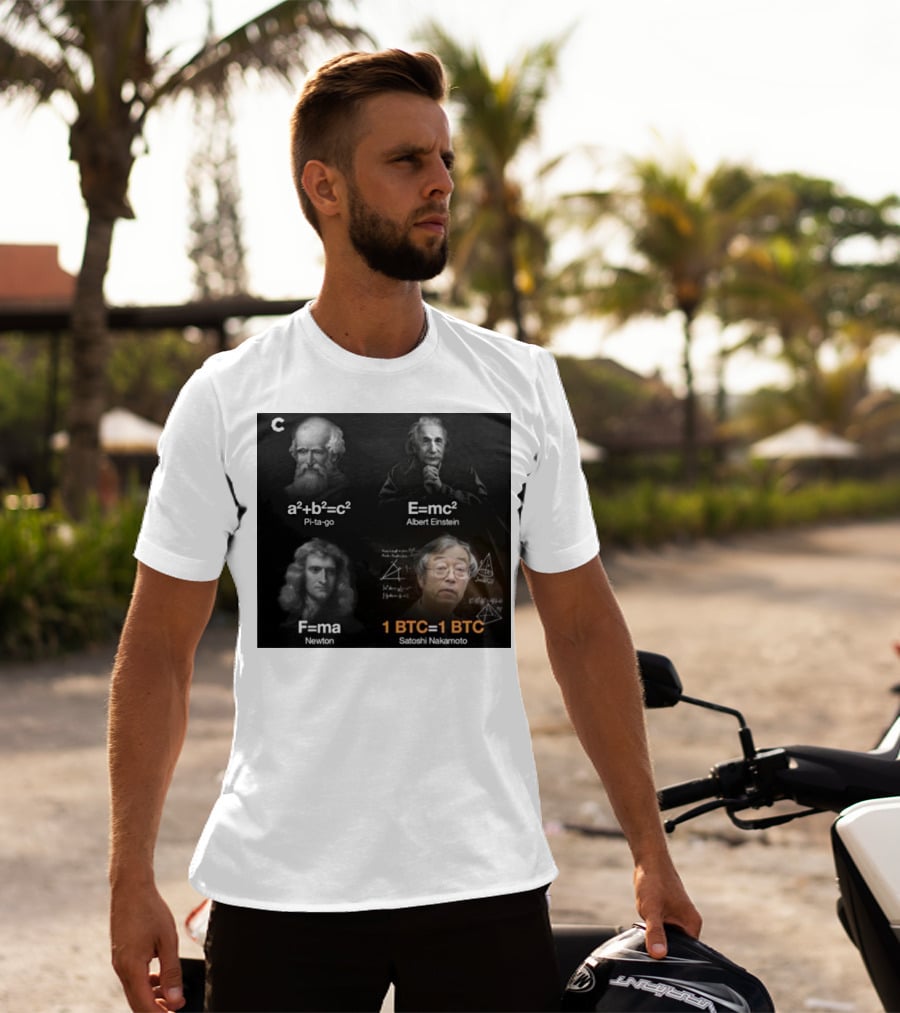 Pi-ta-go Albert Einstein Newton Satoshi Nakamoto A²+b²=c² E=mc² F=ma 1 BTC=1 BTC T-Shirt