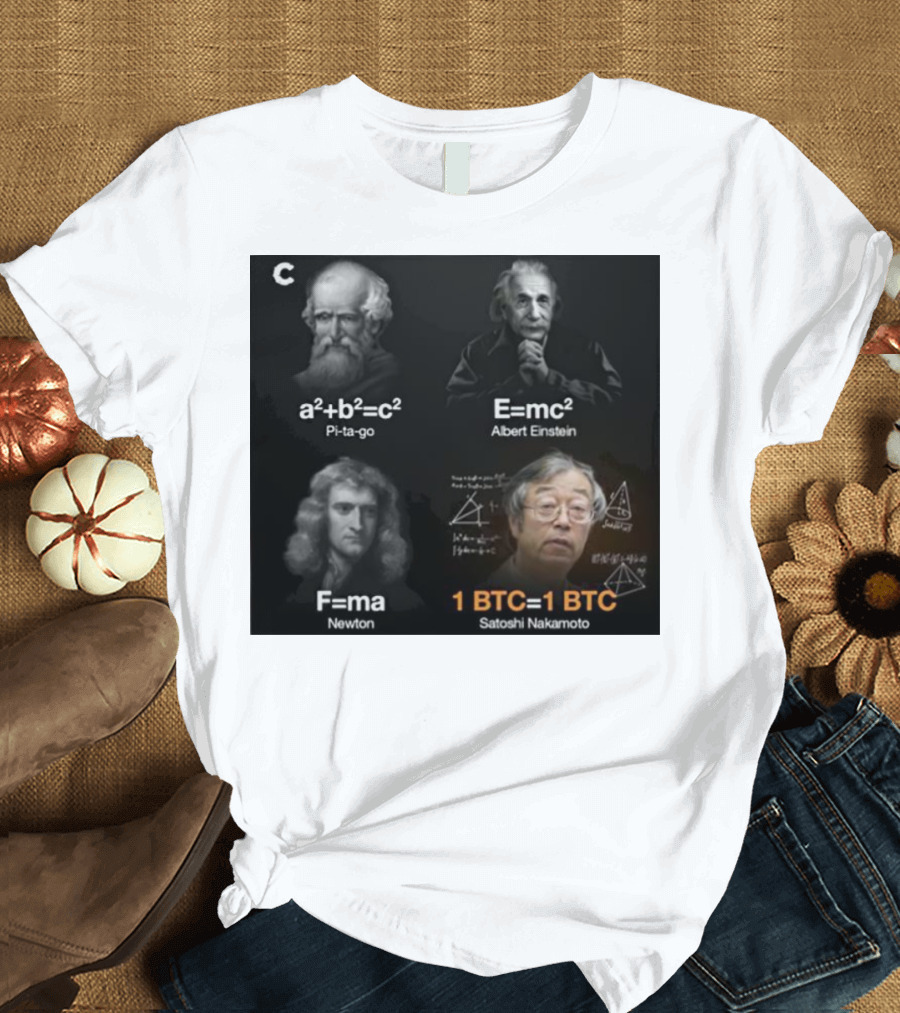 Pi-ta-go Albert Einstein Newton Satoshi Nakamoto A²+b²=c² E=mc² F=ma 1 BTC=1 BTC T-Shirt
