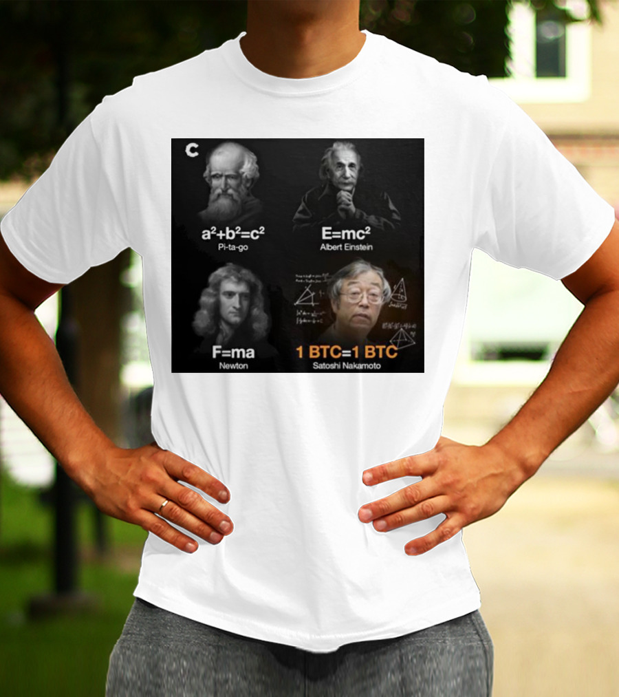 Pi-ta-go Albert Einstein Newton Satoshi Nakamoto A²+b²=c² E=mc² F=ma 1 BTC=1 BTC T-Shirt