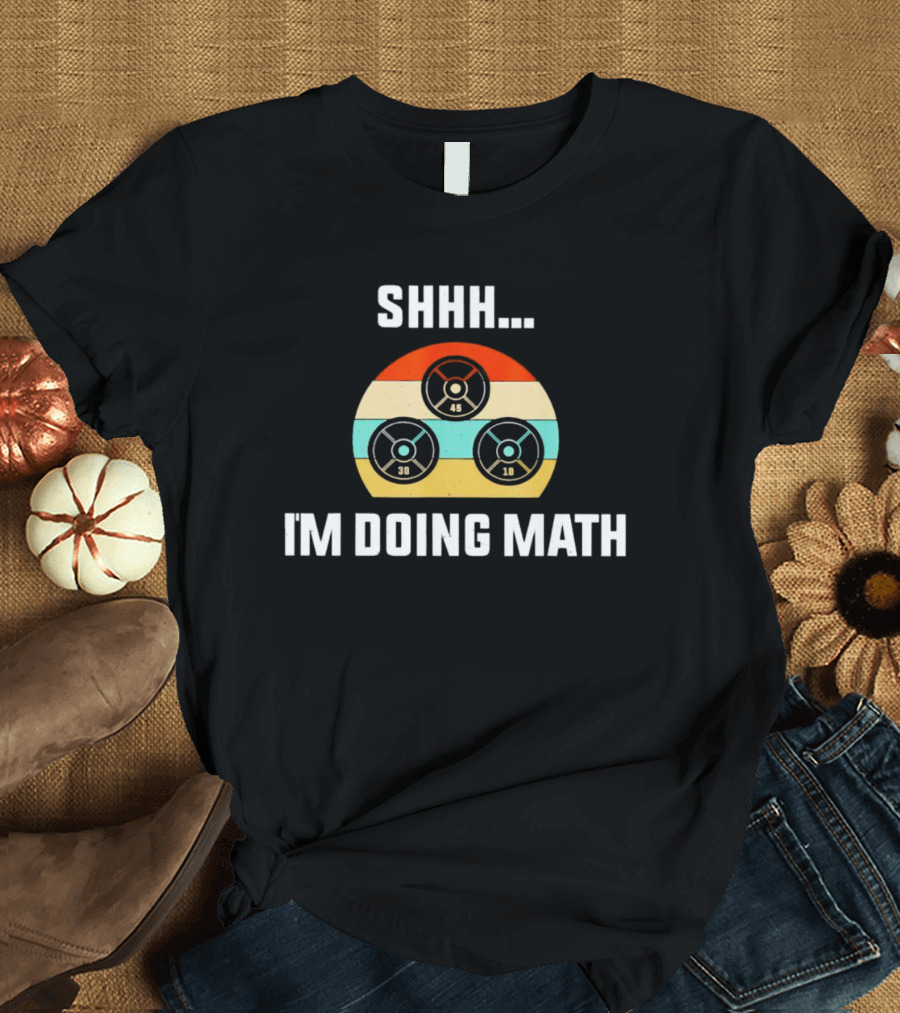 Shhh I'm Doing Math Vintage Retro Weight Plates 45 30 10 T-Shirt
