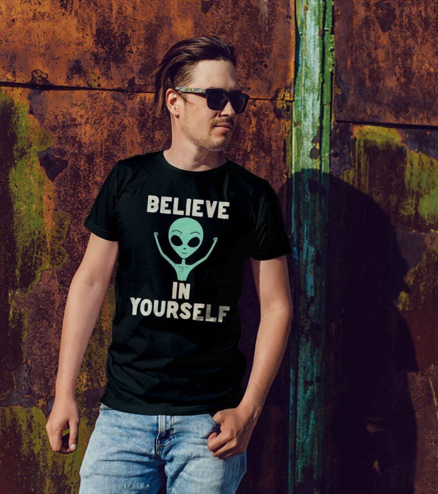 BELIEVE IN YOURSELF Alien T-Shirt