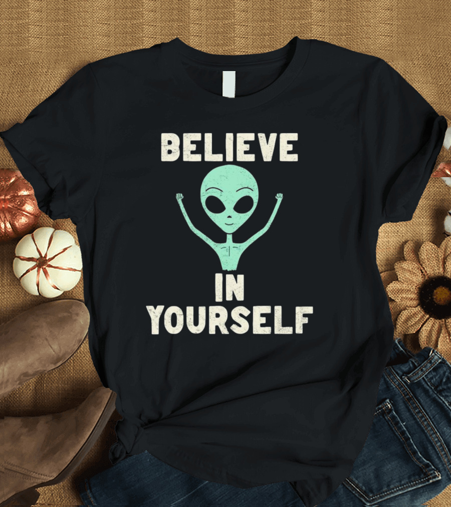 BELIEVE IN YOURSELF Alien T-Shirt
