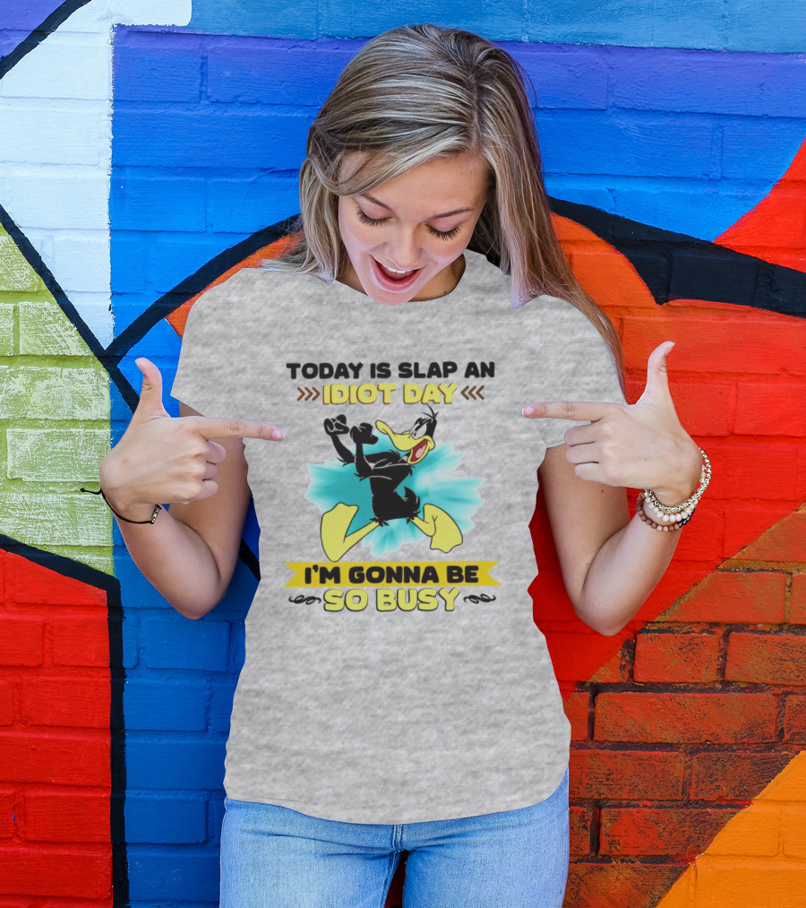 Today Is Slap An Idiot Day Daffy Duck I'm Gonna Be So Busy T-Shirt