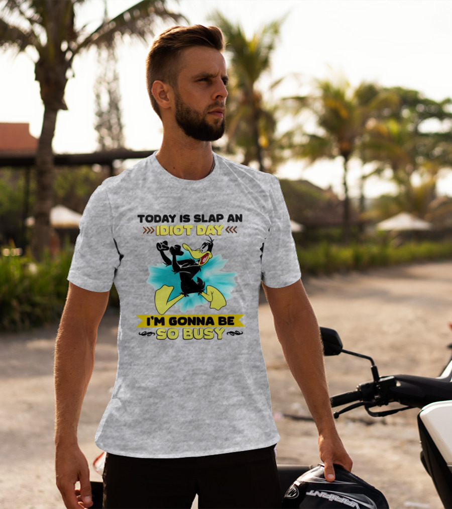 Today Is Slap An Idiot Day Daffy Duck I'm Gonna Be So Busy T-Shirt