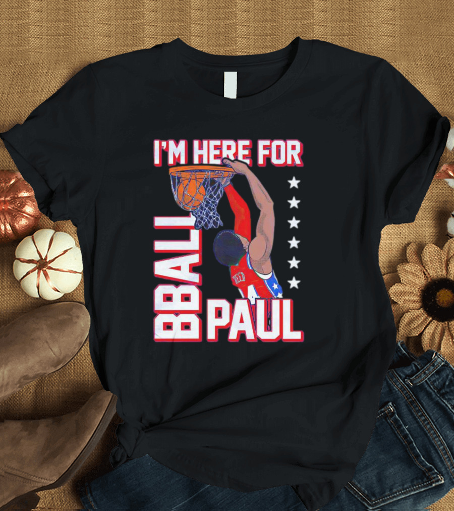 I'M HERE FOR BBALL PAUL T-Shirt