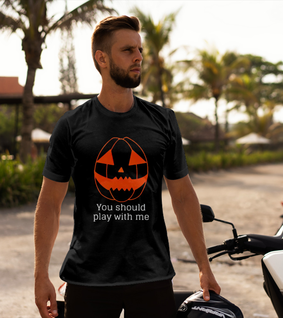 You Should Play With Me Pumpkin Face T-Shirt