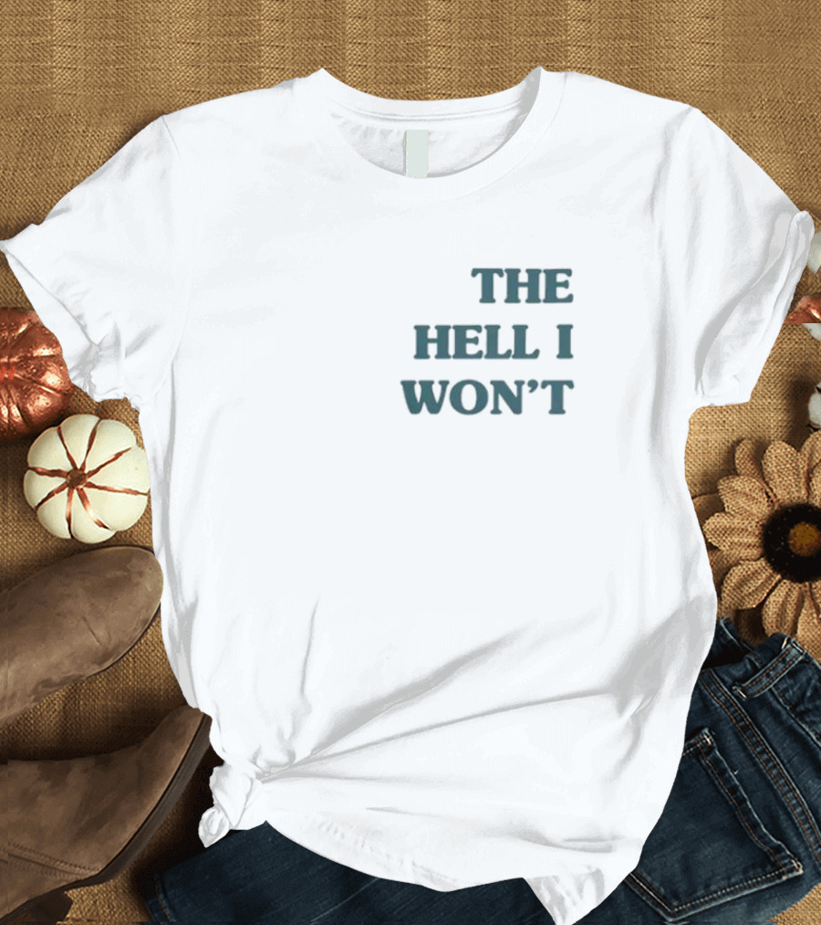 The Hell I Won’t Kate Imspeaking13 T-Shirt