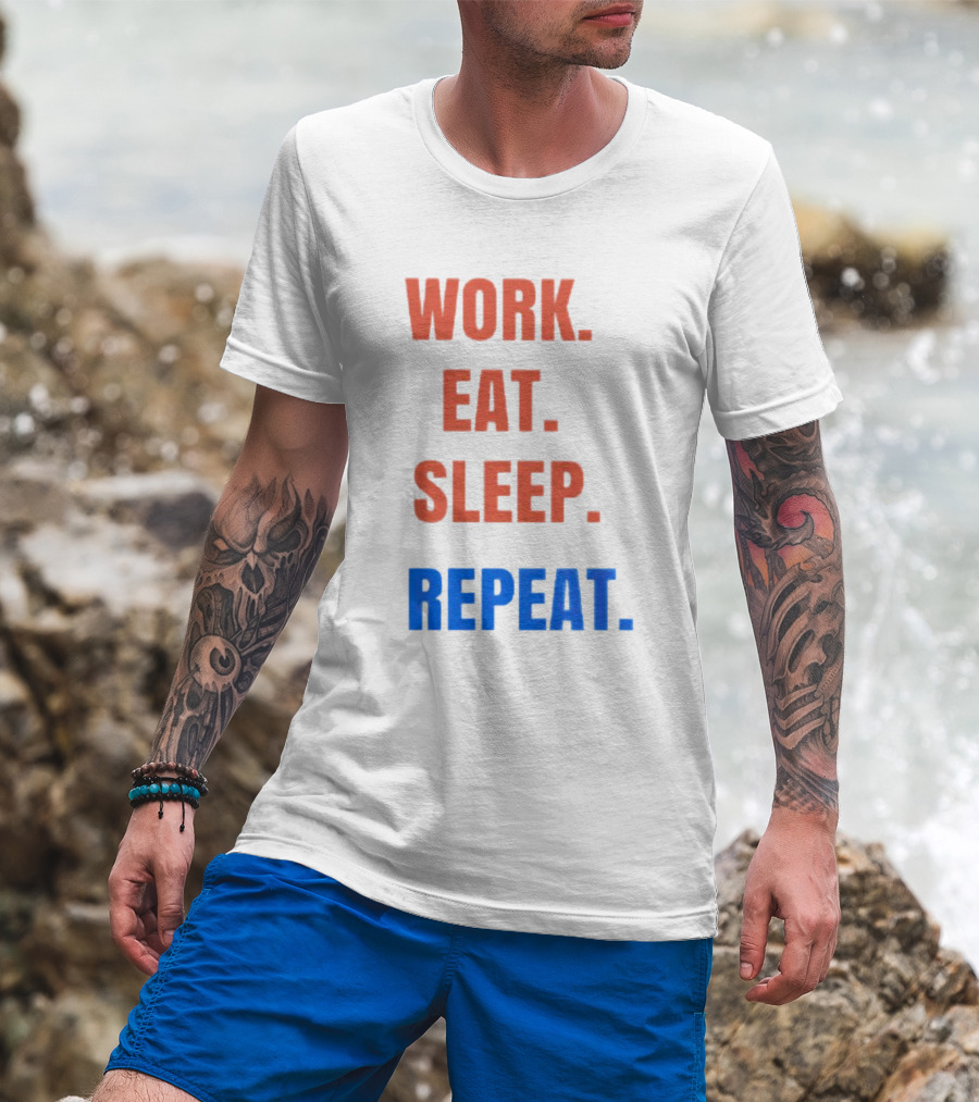 WORK EAT SLEEP REPEAT T-Shirt