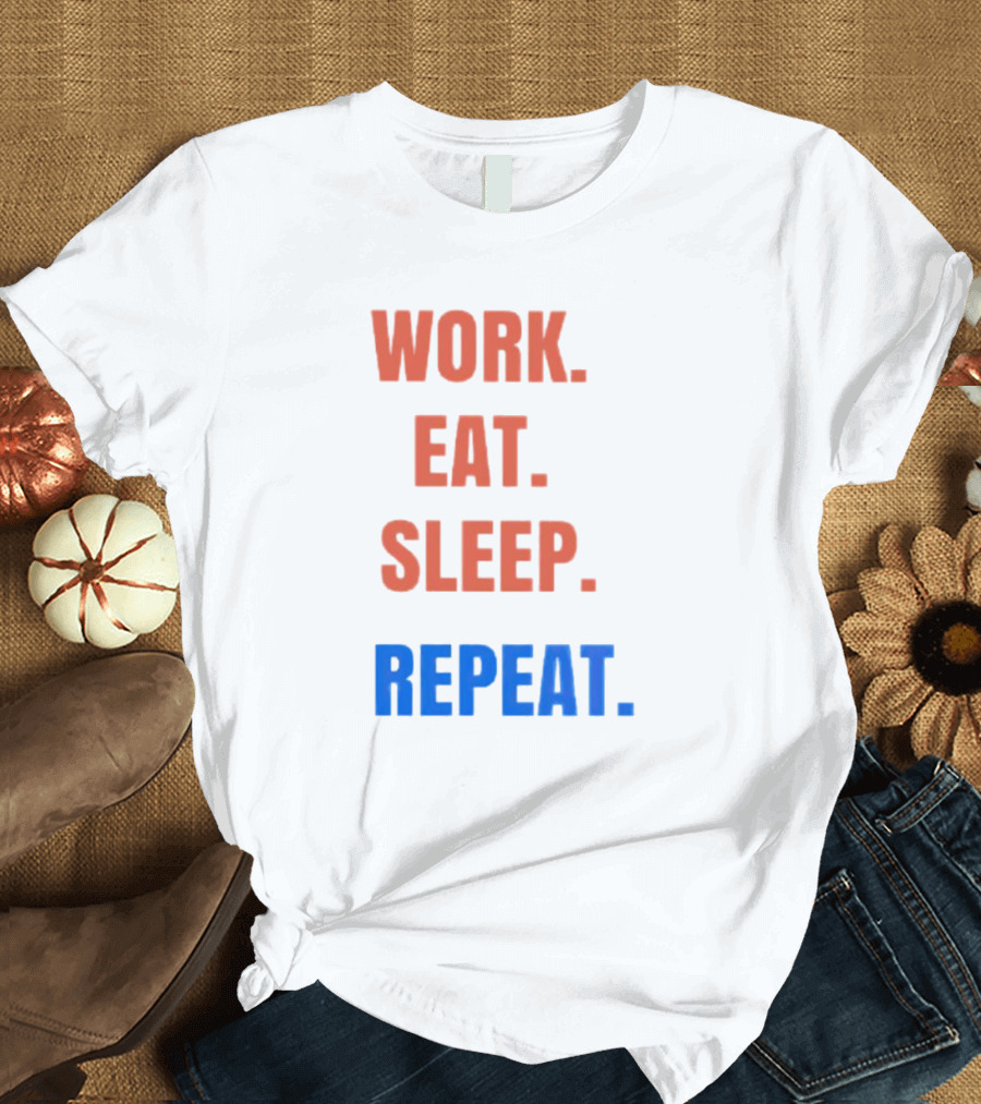WORK EAT SLEEP REPEAT T-Shirt