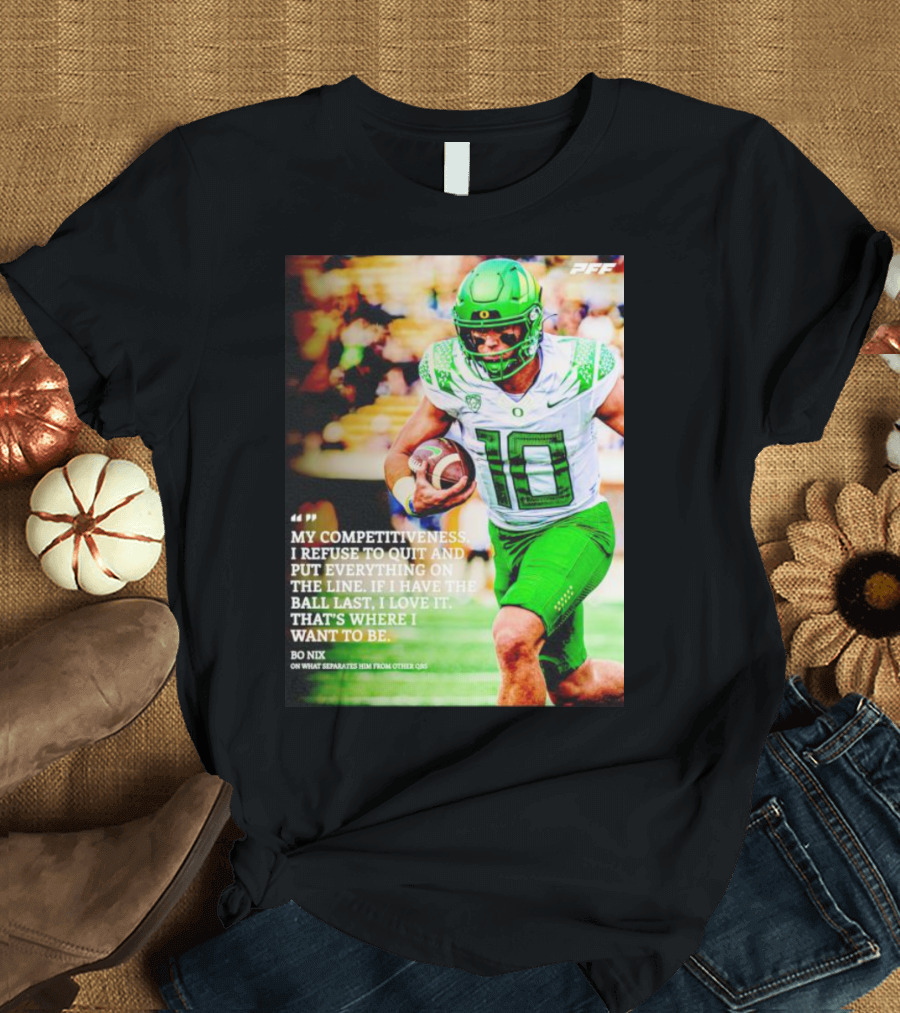 Bo Nix Competitiveness Refuse To Quit Football Last Love It T-Shirt