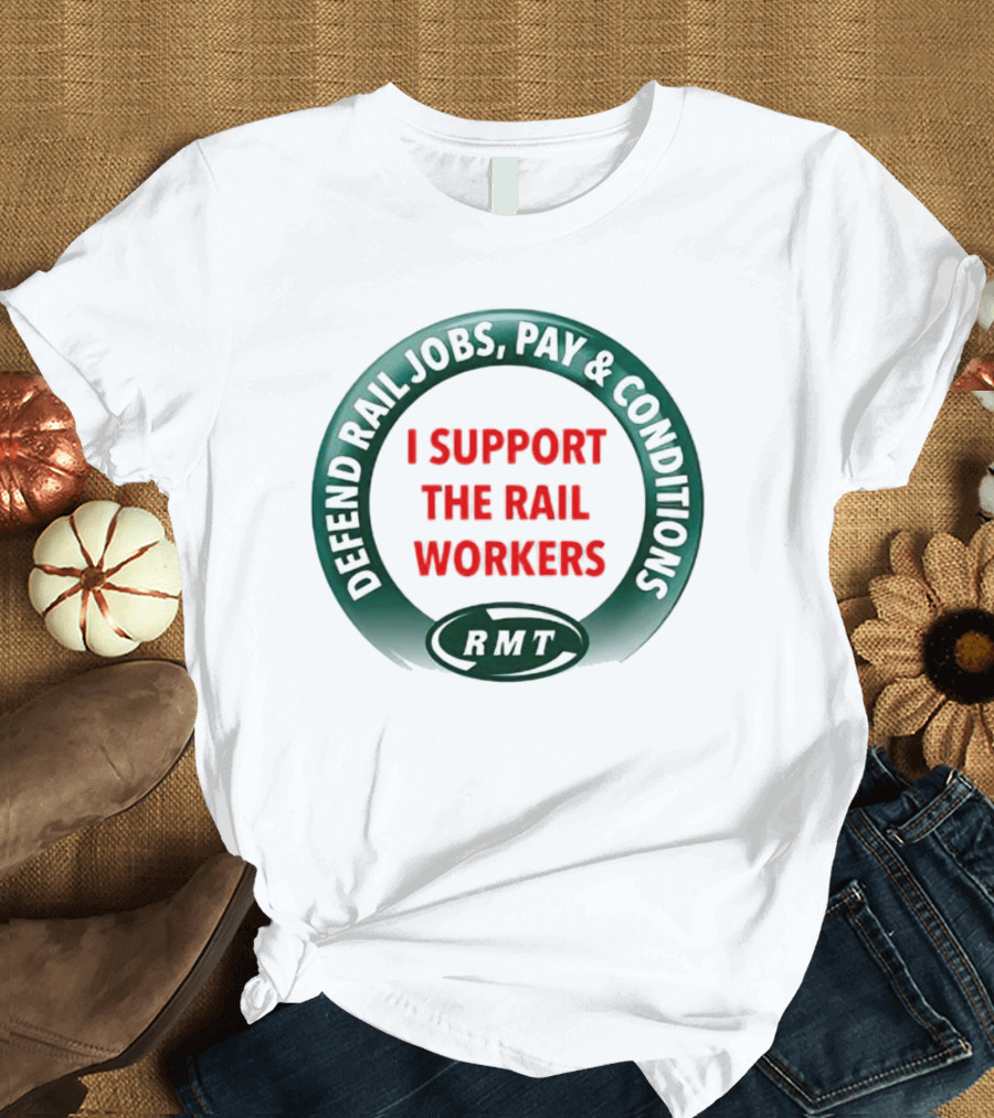 Defend Rail Jobs Pay Conditions I Support The Rail Workers RMT T-Shirt