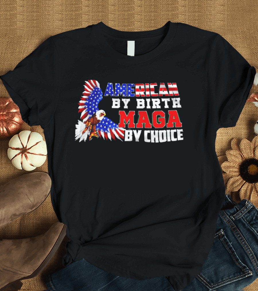 American By Birth MAGA By Choice Eagle T-Shirt