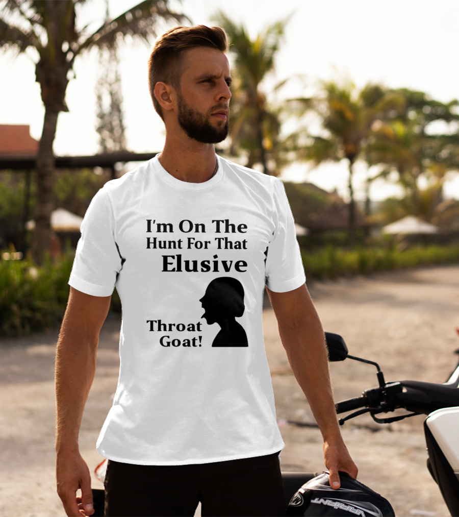I'm On The Hunt For That Elusive Throat Goat T-Shirt