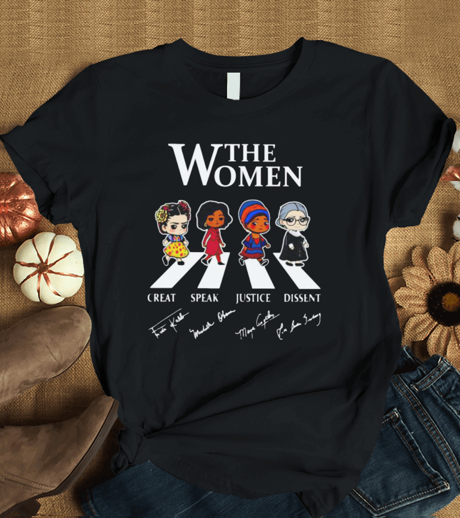 The Women Creat Speak Justice Dissent Signatures Frida Kahlo Michelle Obama Maya Angelou RBG Abbey Road T-Shirt