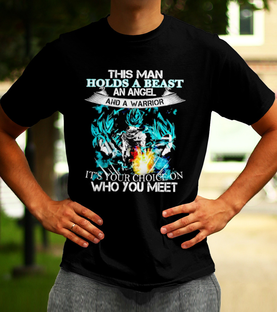 This Man Holds A Beast An Angel And A Warrior It's Your Choice On Who You Meet T-Shirt
