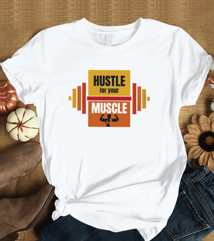 Hustle For Your Muscle With Dumbbell T-Shirt