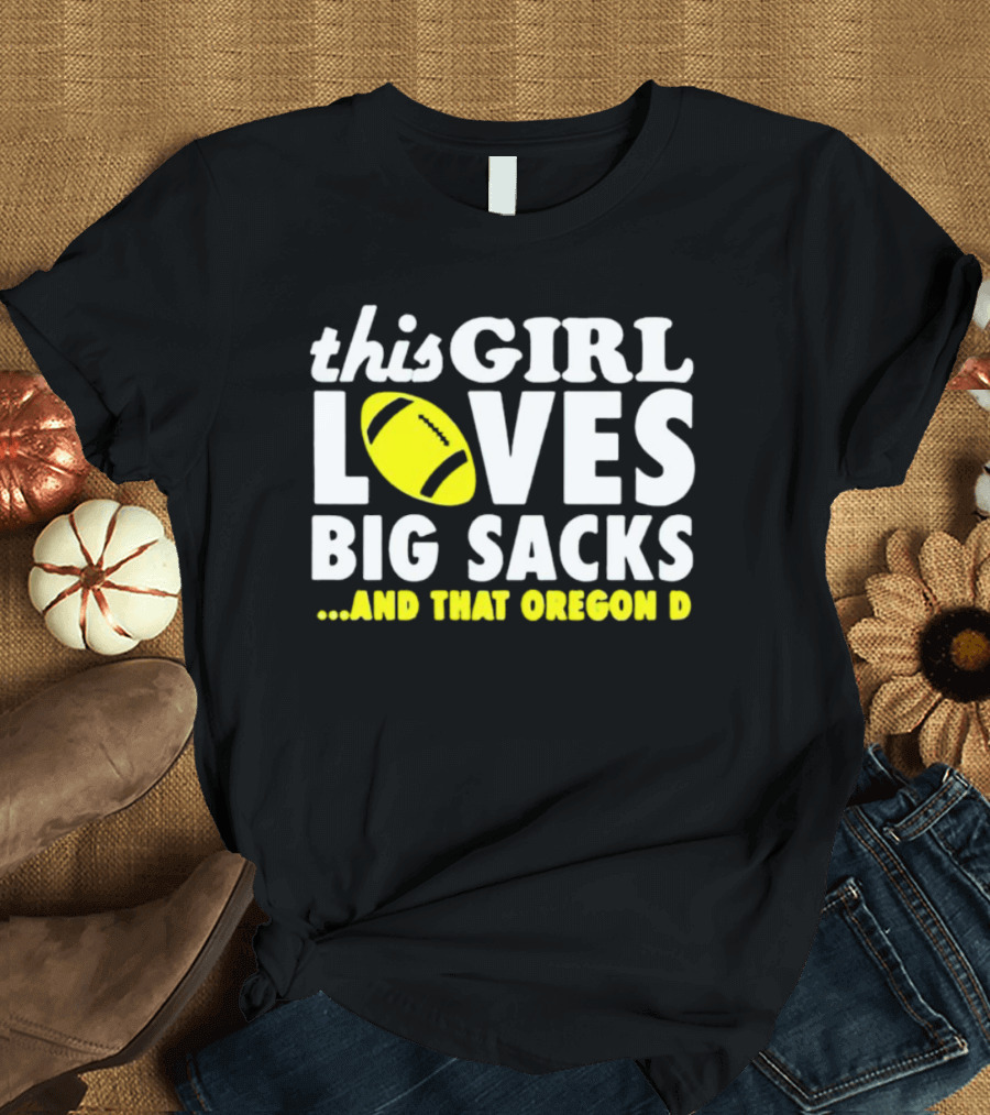 This Girl Loves Big Sacks And That Oregon D T-Shirt