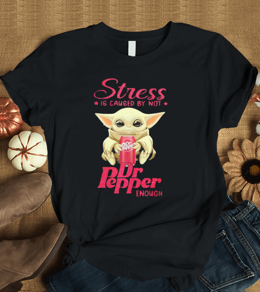 Stress Is Caused By Not Dr Pepper Enough Baby Yoda T-Shirt