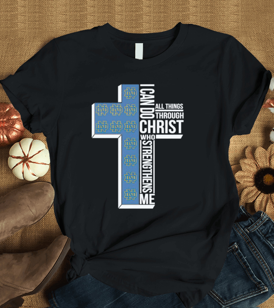 Fighting Irish ND Cross I Can Do All Things Through Christ Who Strengthens Me T-Shirt