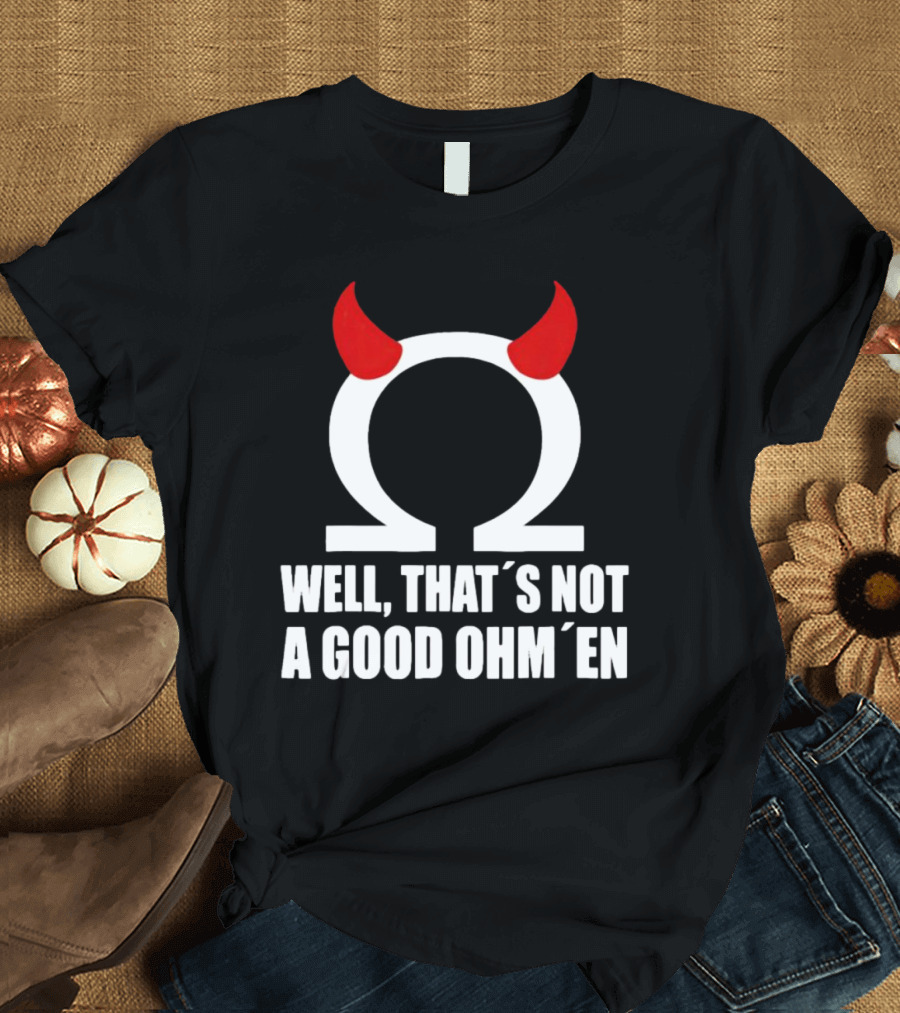 Well, That’s Not A Good Ohm’en Omega Devil Horns T-Shirt