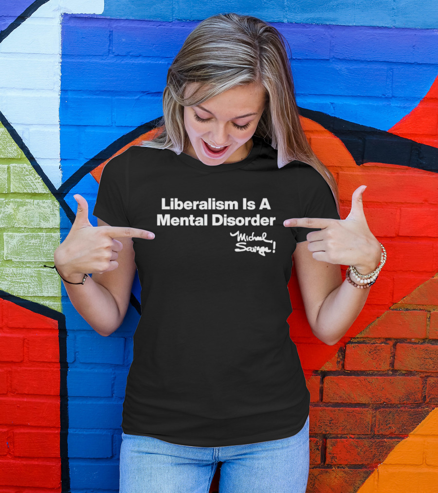 Liberalism Is A Mental Disorder Michael Savage T-Shirt