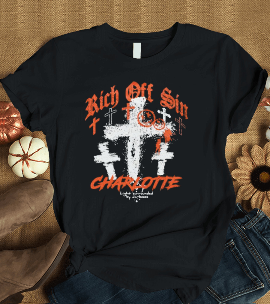 Rich Off Sin Charlotte Light Surrounded By Darkness T-Shirt