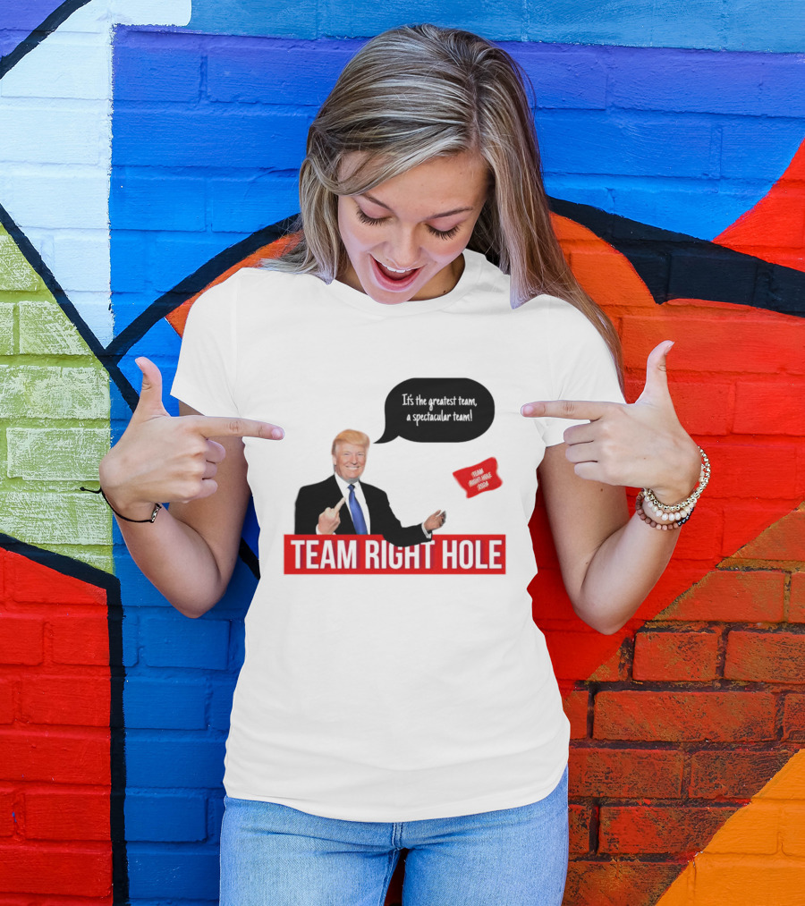 Team Right Hole It's The Greatest Team A Spectacular Team T-Shirt