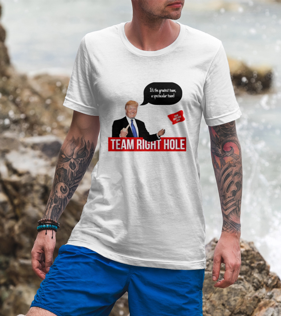 Team Right Hole It's The Greatest Team A Spectacular Team T-Shirt