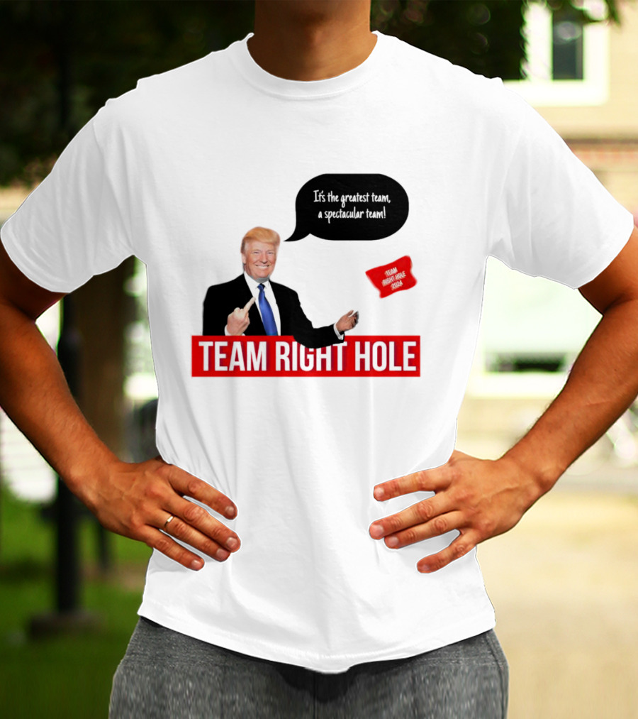 Team Right Hole It's The Greatest Team A Spectacular Team T-Shirt