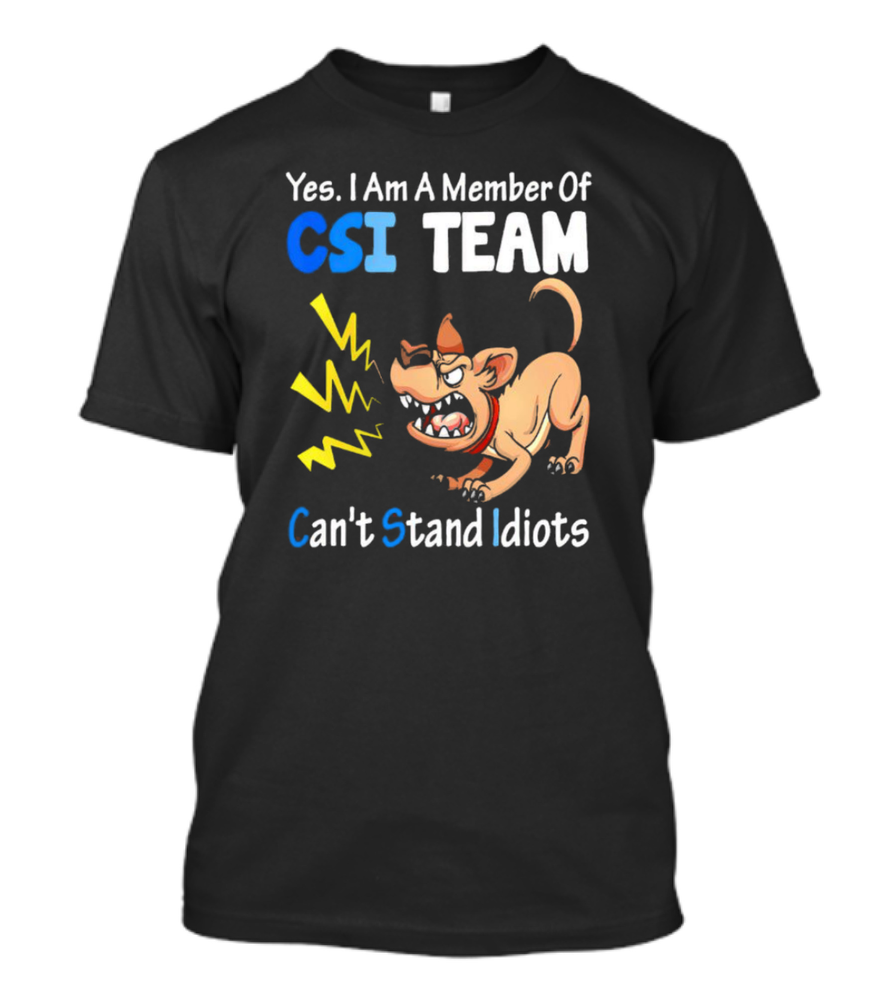 Yes I Am A Member Of CSI Team Can't Stand Idiots Dog T-Shirt