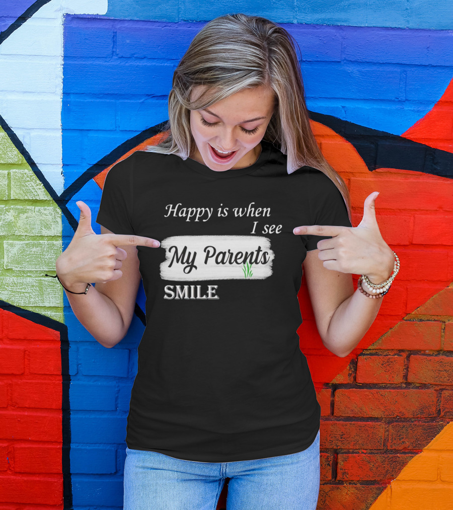 Happy Is When I See My Parents Smile T-Shirt