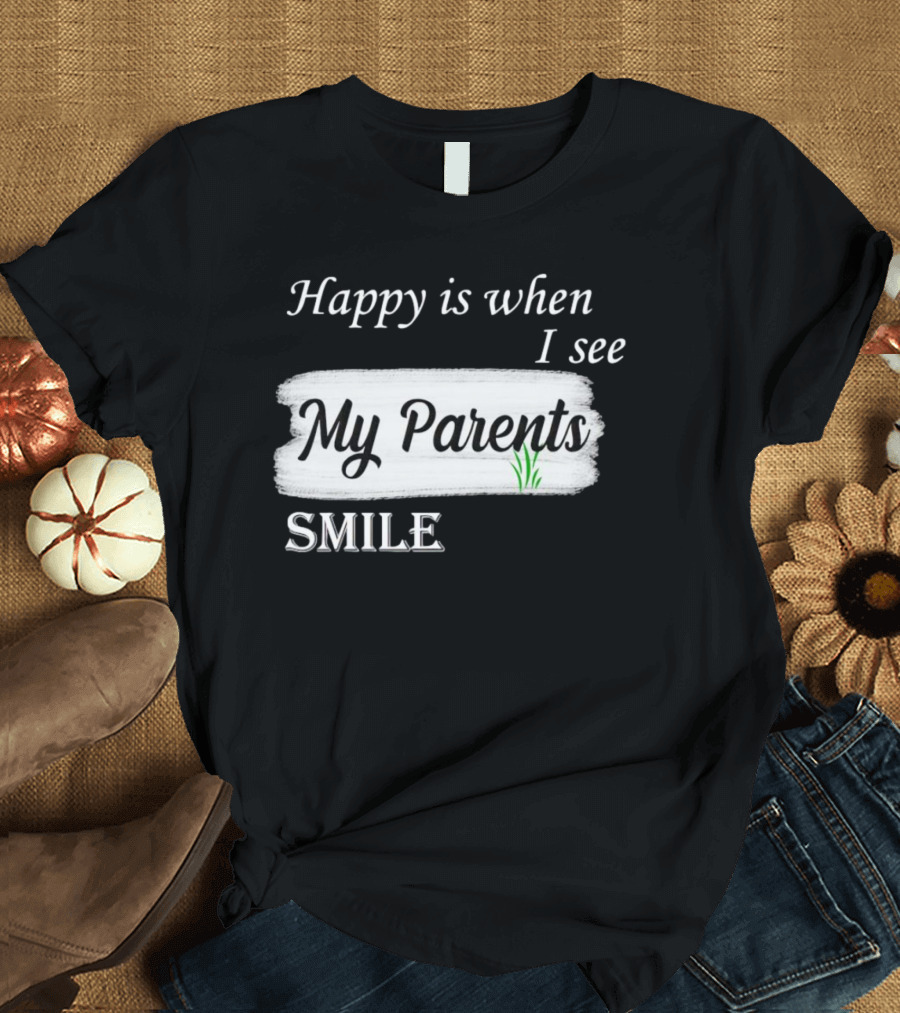 Happy Is When I See My Parents Smile T-Shirt