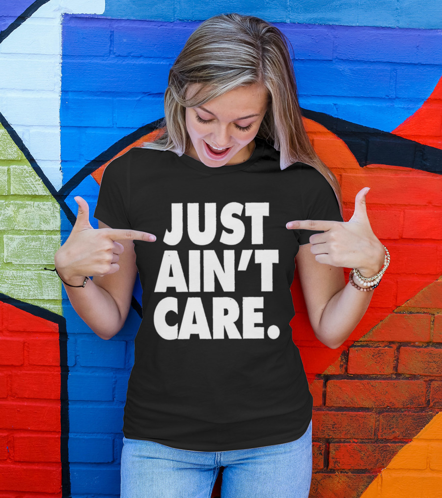 JUST AIN'T CARE T-Shirt