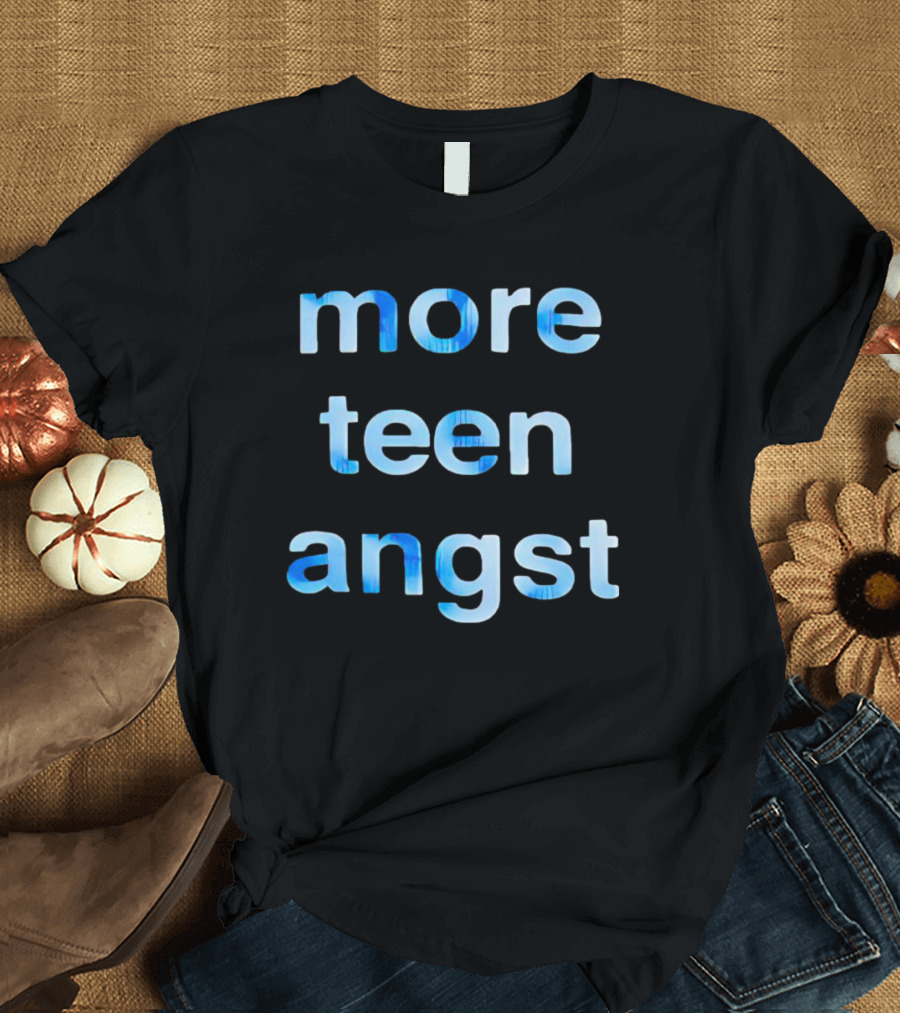 More Teen Angst T-Shirt