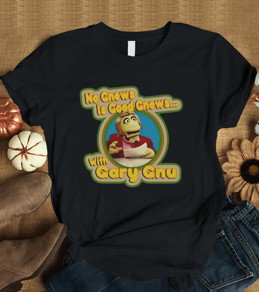 No Gnews Is Good Gnews With Gary Gnu Puppeteer 1980s Nostalgia T-Shirt