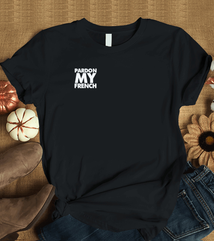 Pardon My French T-Shirt