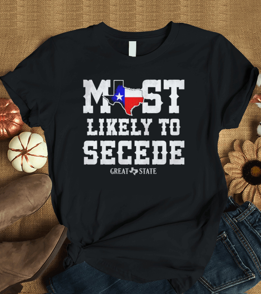 MOST LIKELY TO SECEDE GREAT STATE T-Shirt
