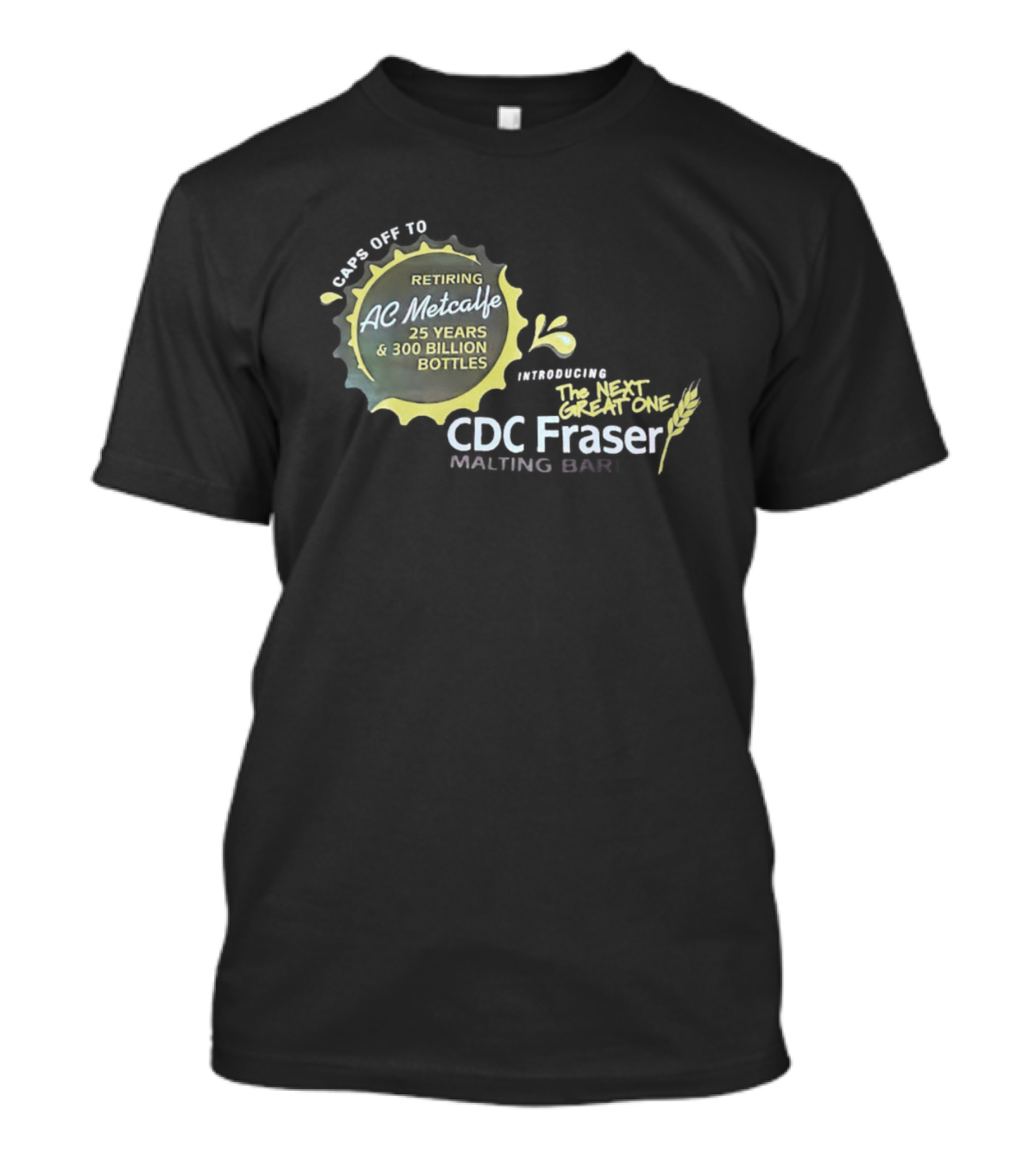 Caps Off To Retiring AC Metcalfe 25 Years 300 Billion Bottles Introducing The Next Great One CDC Fraser Malting Bar T-Shirt