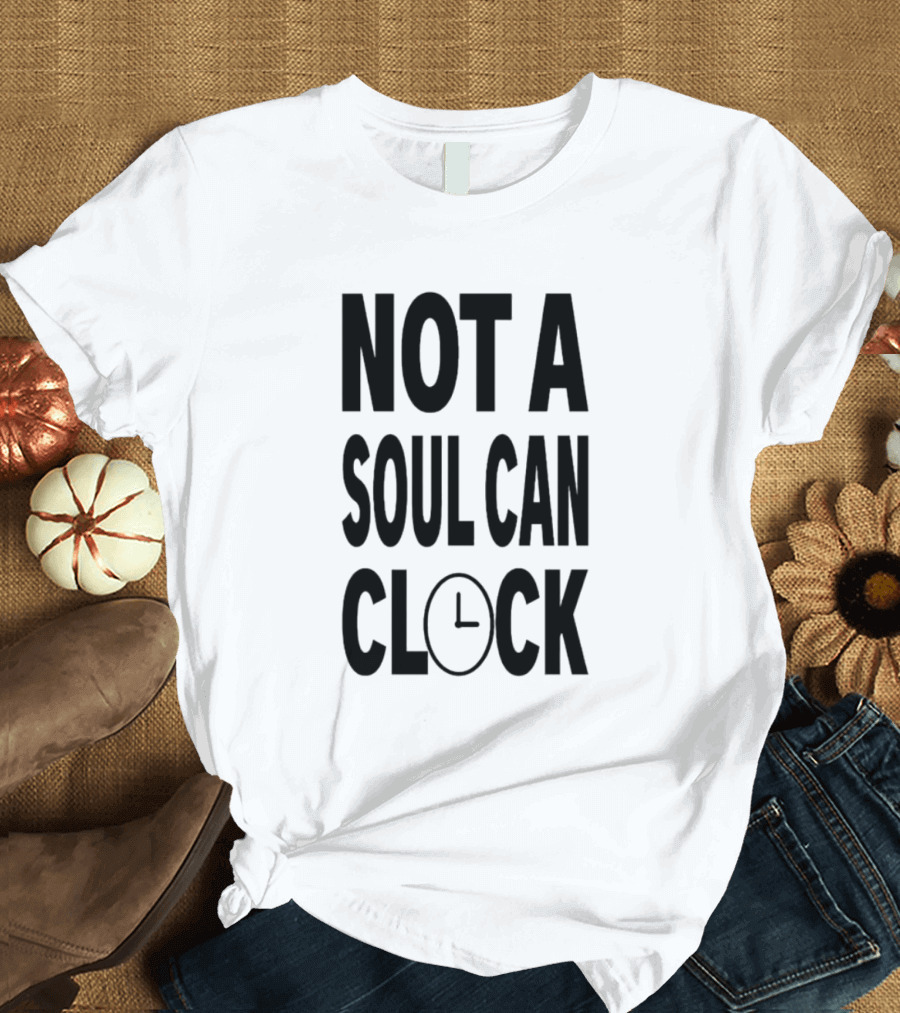 Not A Soul Can Clock Drag Queen T-Shirt