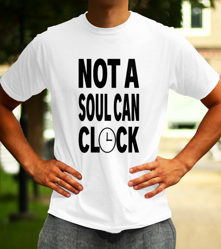 Not A Soul Can Clock Drag Queen T-Shirt
