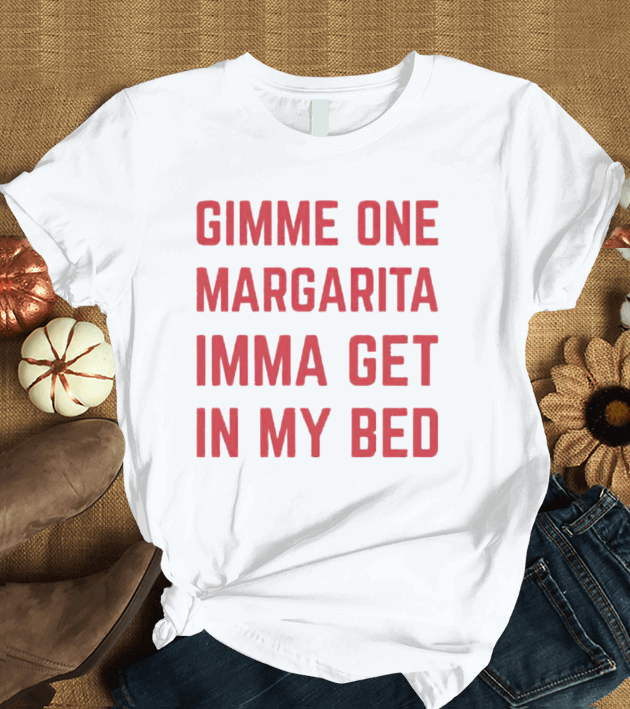 Gimme One Margarita Imma Get In My Bed Black T-Shirt