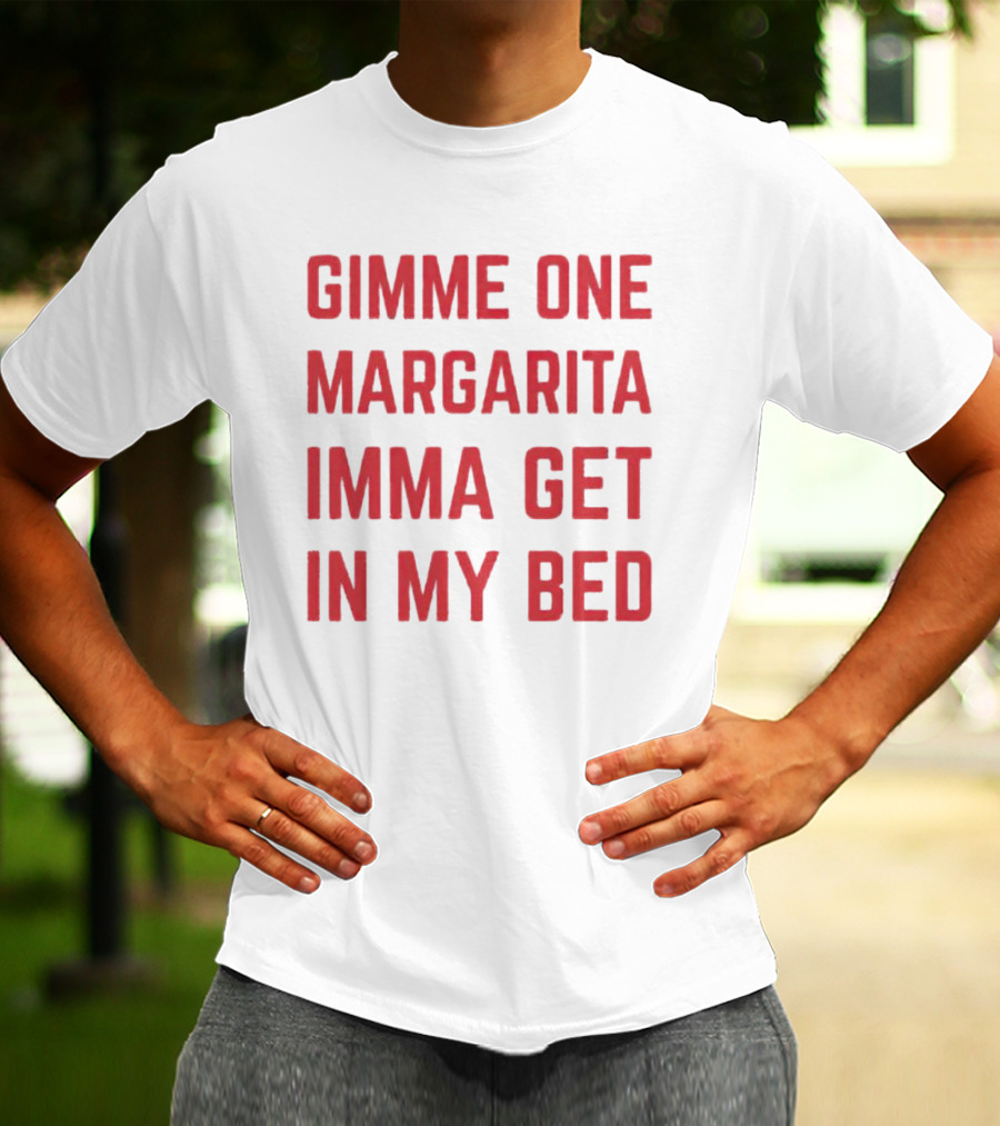 Gimme One Margarita Imma Get In My Bed Black T-Shirt