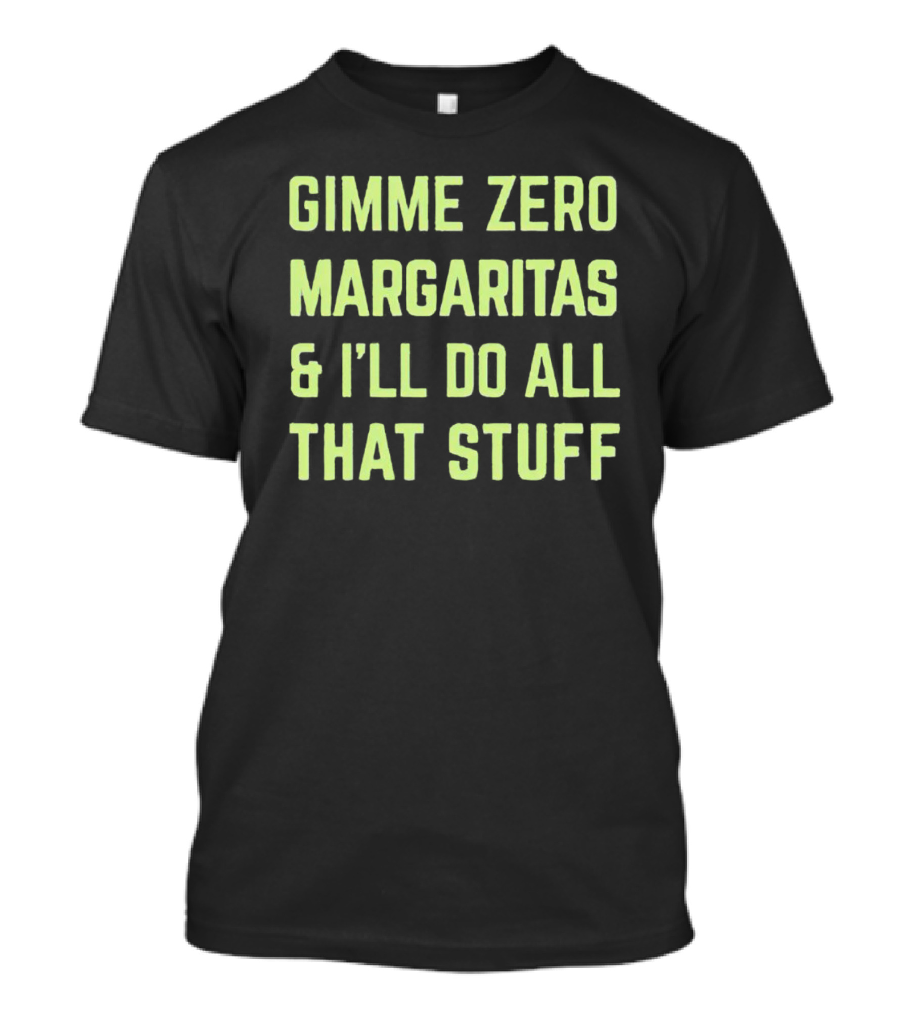 Gimme Zero Margaritas I'll Do All That Stuff T-Shirt