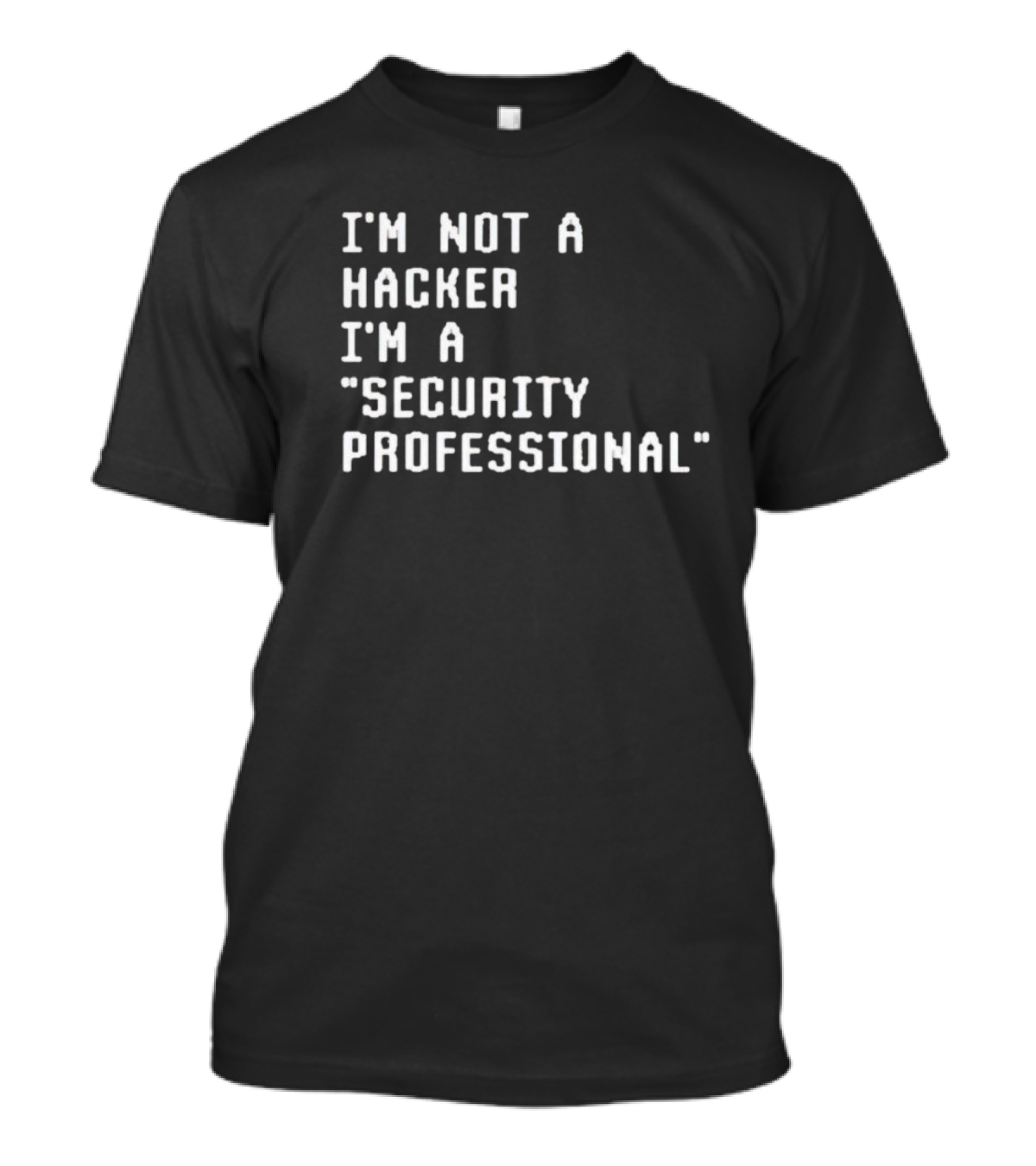 I'm Not A Hacker I'm A Security Professional T-Shirt
