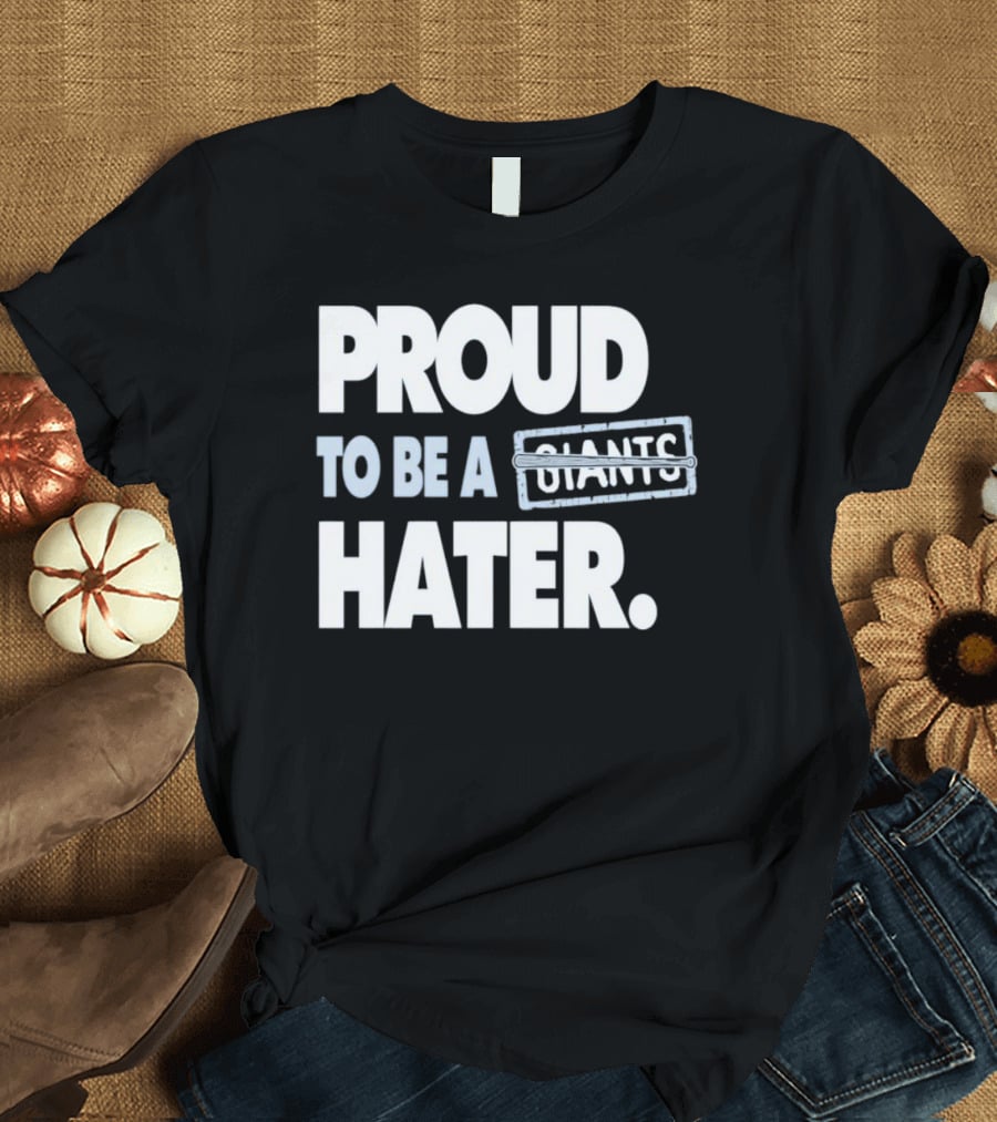 Los Angeles Baseball Proud To Be A Giants Hater T-Shirt
