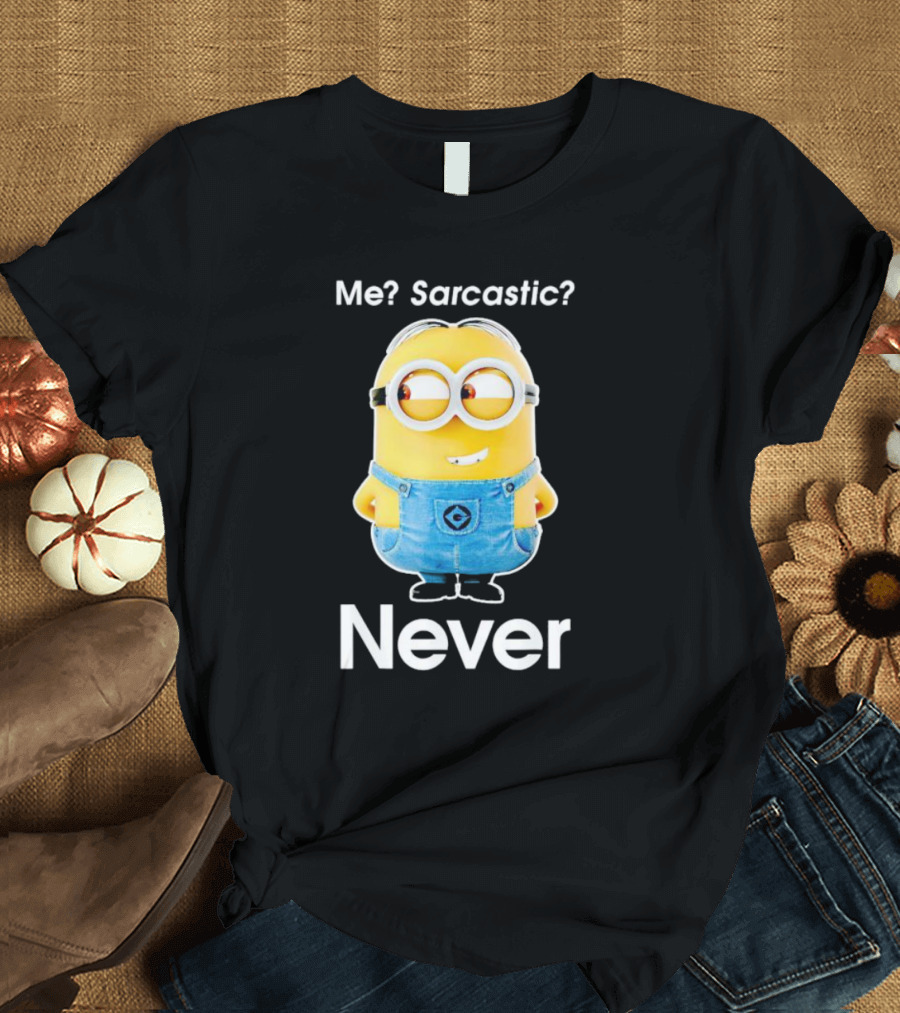 Me Sarcastic Minion Never Questioning Humor T-Shirt