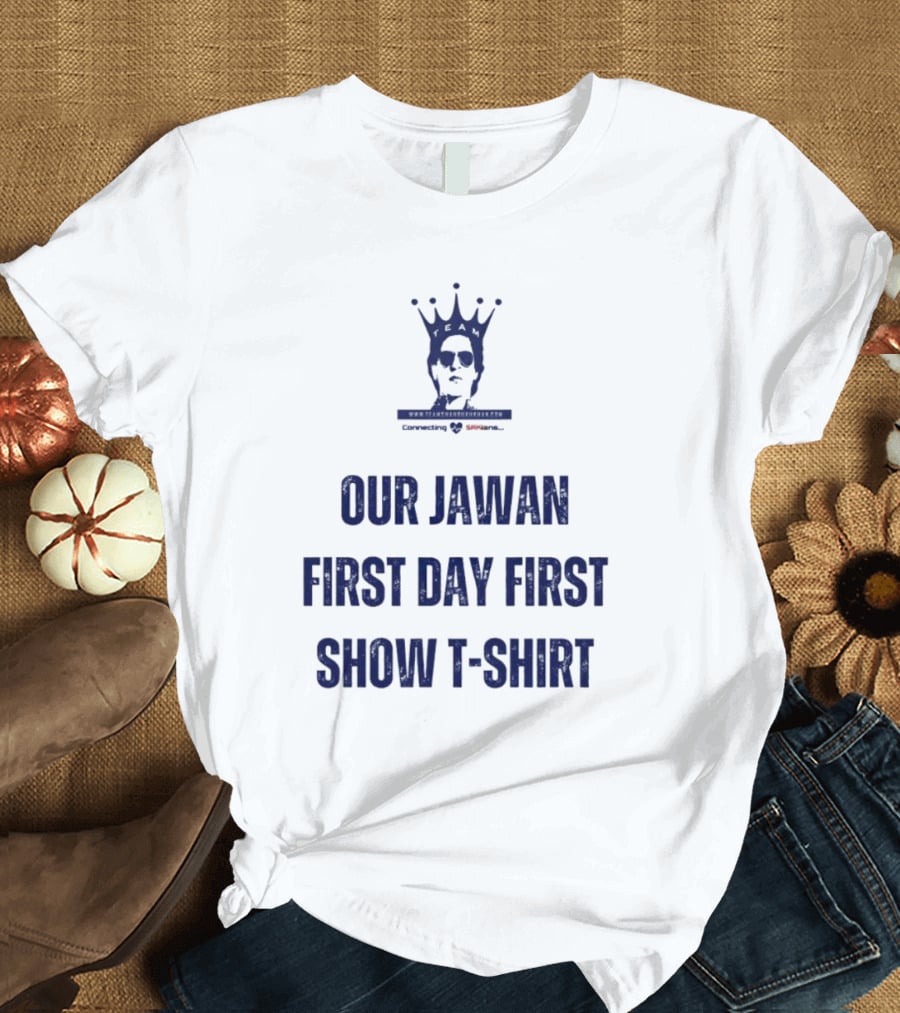 OUR JAWAN FIRST DAY FIRST SHOW T-SHIRT SPECIALLY FOR SRKIANS T-Shirt